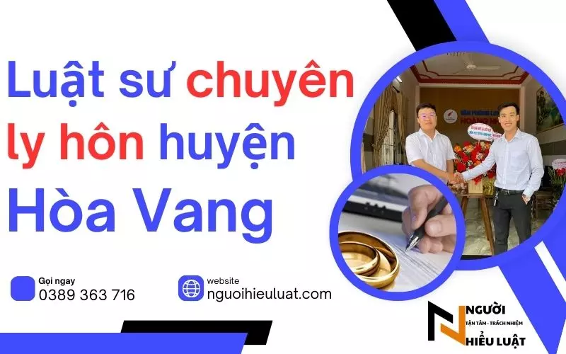 Luật sư ly hôn huyện Hòa Vang tư vấn chi tiết, thủ tục nhanh gọn