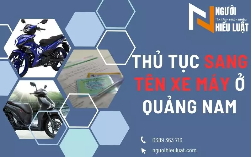 Tư vấn thủ tục sang tên xe máy ở Quảng Nam nhanh chóng , tiết kiệm
