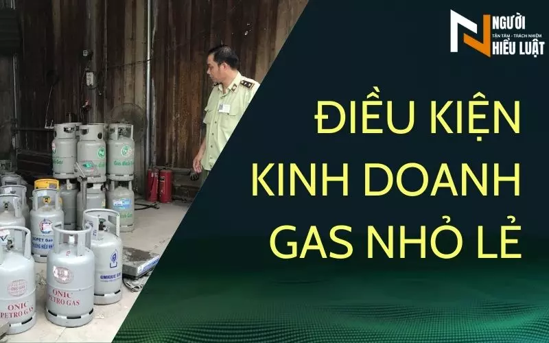 Kinh doanh Gas nhỏ lẻ cần những điều kiện gì? Thủ tục ra sao?