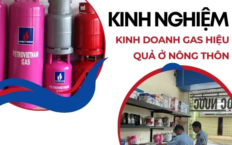 Bỏ túi 7 kinh nghiệm kinh doanh gas ở nông thôn thành công, lãi lớn