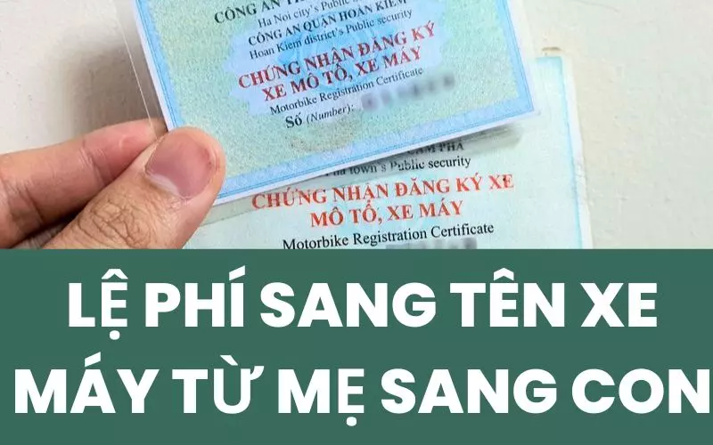 Lệ phí sang tên xe máy từ mẹ sang con