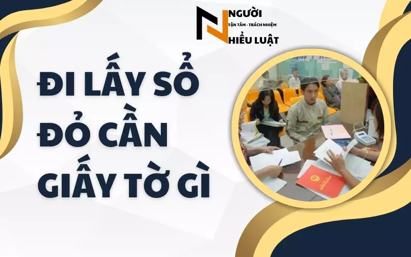 Đi lấy sổ đỏ cần giấy tờ gì?