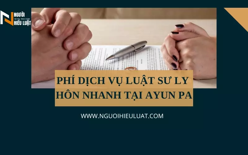Phí dịch vụ ly hôn nhanh Ayun Pa 