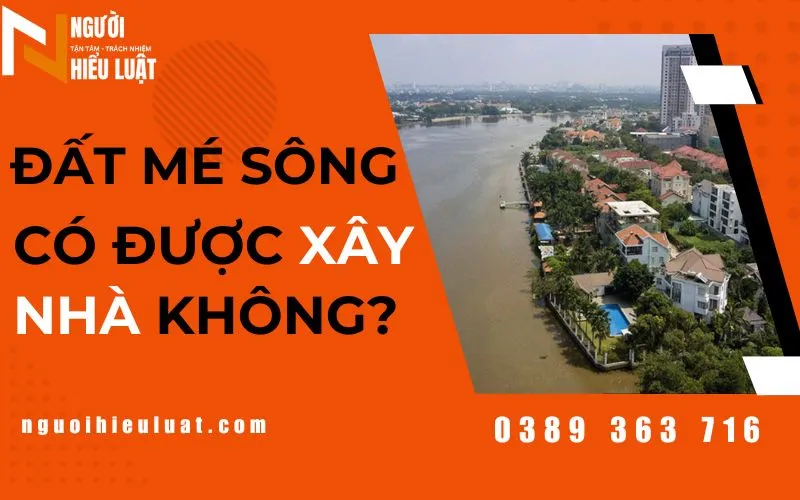 Đất mé sông có được xây nhà không? cấp sổ đỏ đất mé sông cần gì?