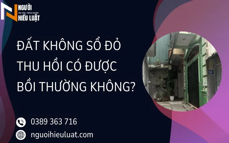 Đất không có sổ đỏ có được đền bù khi bị thu hồi không? số tiền ra sao?