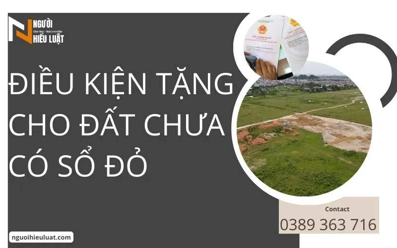 Điều kiện tặng cho đất chưa có sổ đỏ
