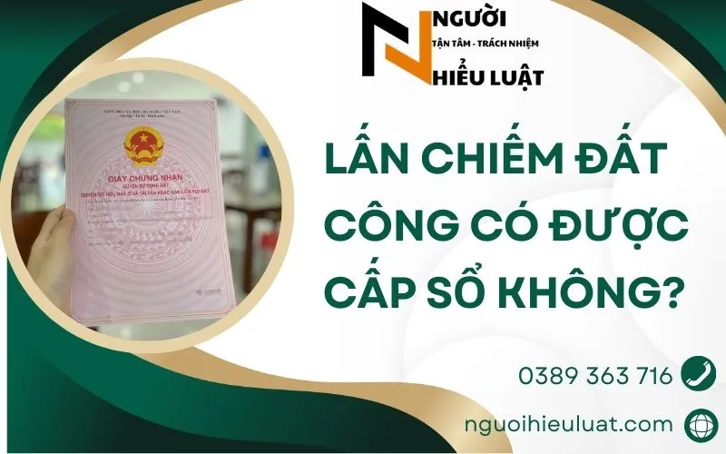 Lấn chiếm đất công được cấp sổ không?