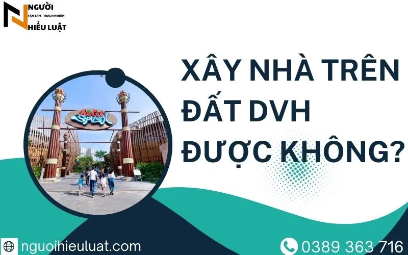 Xây nhà trên đất DVH được không?