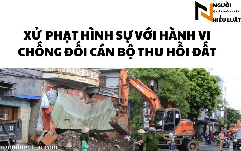 Xử phạt hình sự khi chống đối thu hồi đất