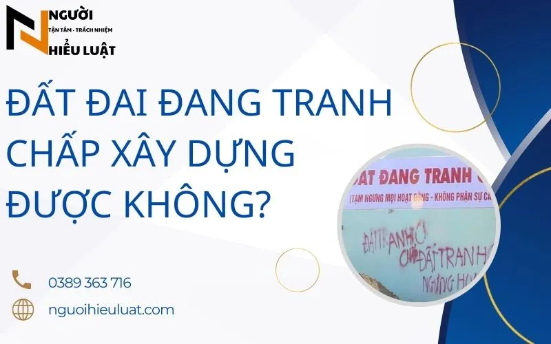 Đất đang tranh chấp có được xây dựng không