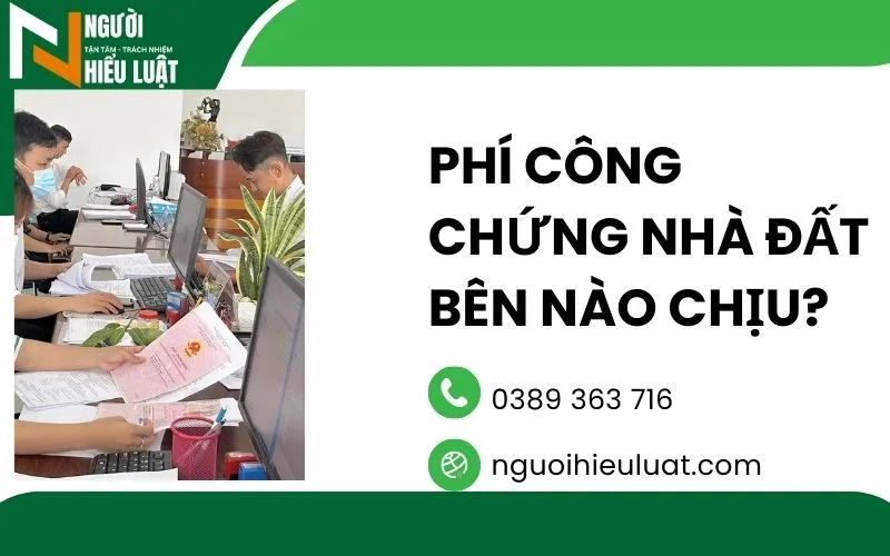 Phí công chứng nhà đất bên nào chịu