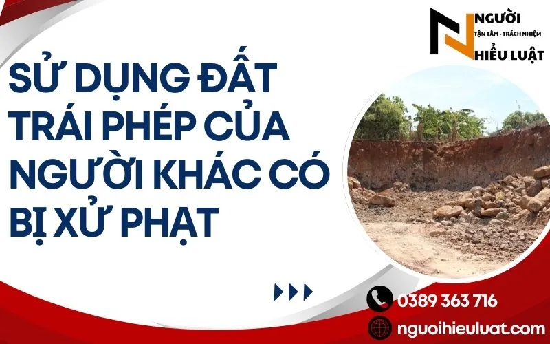 Sử dụng trái phép đất của người khác có bị xử phạt? chi tiết A => Z