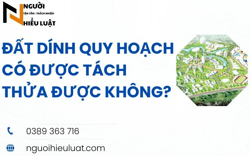 Đất dính quy hoạch có được tách thửa không