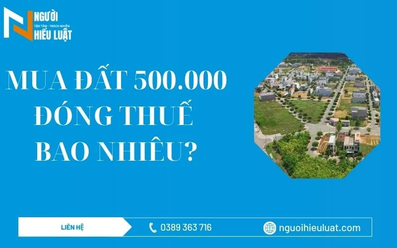 Mua đất 500 triệu đồng đóng thuế bao nhiêu?