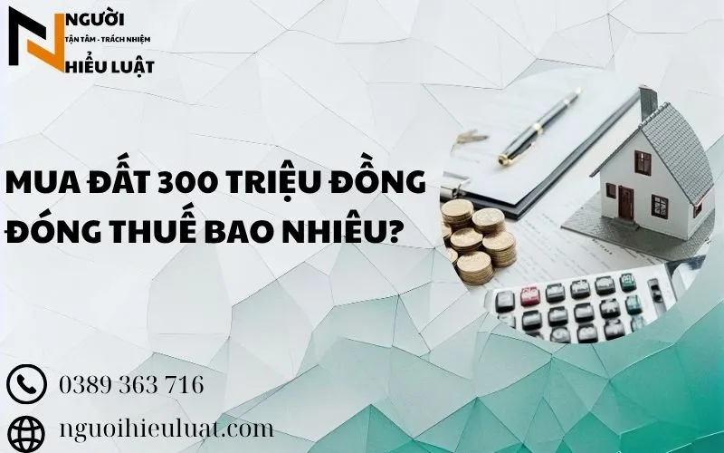 Mua đất 300 triệu đồng đóng thuế bao nhiêu?