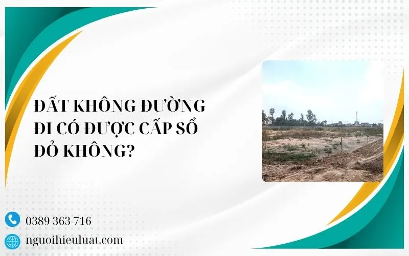 Đất không có đường đi có được cấp sổ đỏ không?