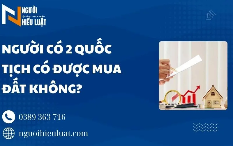 Người có 2 quốc tỉnh có được mua đất không
