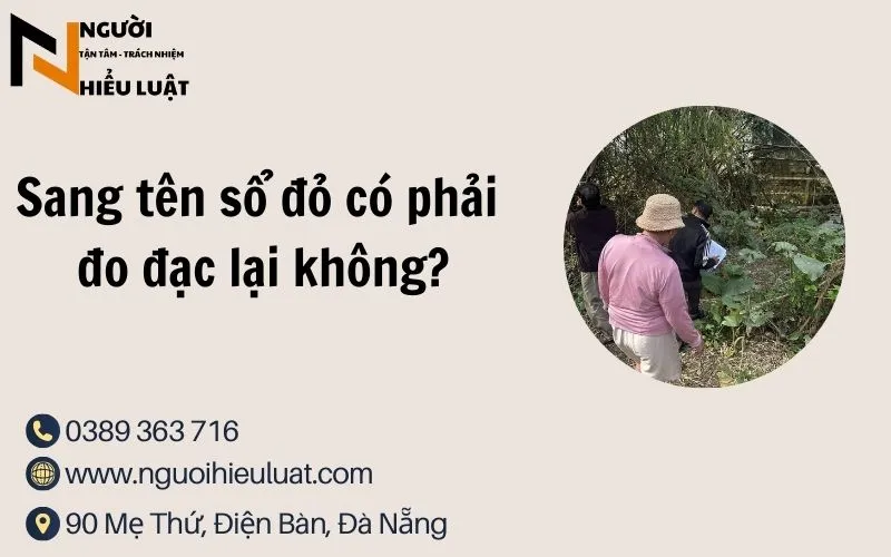 Sang tên sổ đỏ có phải đo đạc lại không? chuyên gia giải đáp