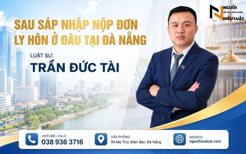 Sau Sáp Nhập Nộp Đơn Ly Hôn Ở Đâu Tại Đà Nẵng? (Cập Nhật Luật Mới Nhất)